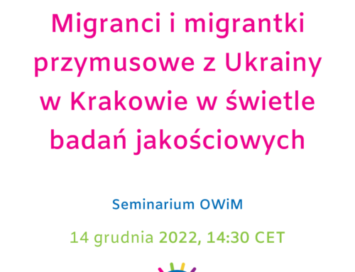 Migranci i migrantki przymusowe z Ukrainy w Krakowie w świetle badań jakościowych – Seminarium OWiM