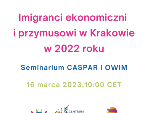 Imigranci ekonomiczni i przymusowi w Krakowie w 2022 roku – Seminarium CASPAR i OWiM
